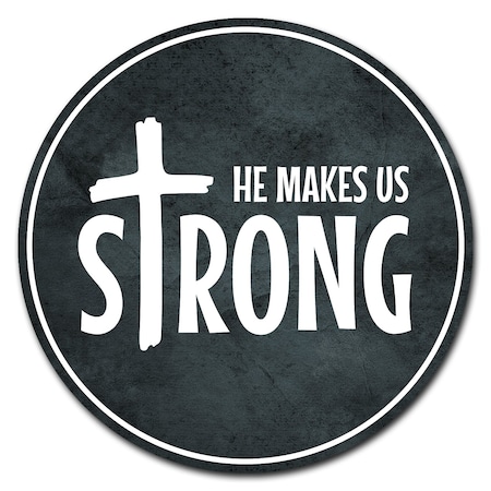 He Makes Us Strong Circle Corrugated Plastic Sign